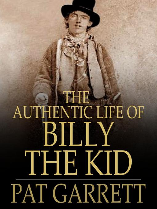 Title details for The Authentic Life of Billy, The Kid by Pat Garrett - Available